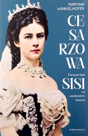 Cesarzowa. Pierwsze lata Sisi na wiedeńskim dworze - Martina Winkelhofer [KSIĄŻKA]