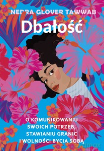 Dbałość. O komunikowaniu swoich potrzeb, stawianiu granic i wolności bycia sobą - Glover Tawwab Nedra [KSIĄŻKA]