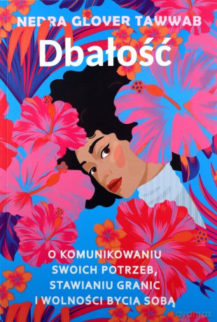 Dbałość. O komunikowaniu swoich potrzeb, stawianiu granic i wolności bycia sobą - Glover Tawwab Nedra [KSIĄŻKA]