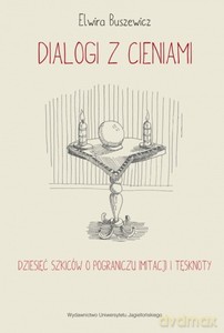 Dialogi z cieniami - Elwira Buszewicz [KSIĄŻKA]