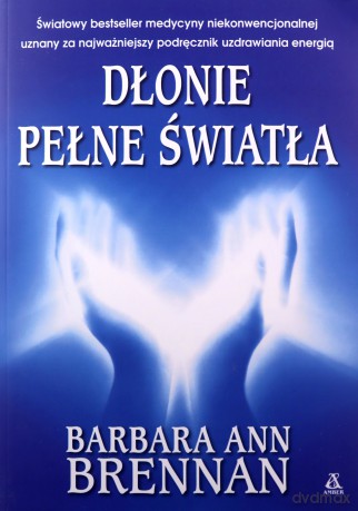 Dłonie pełne światła. Podręcznik uzdrawiania energią - Ann Brennan Barbara [KSIĄŻKA]