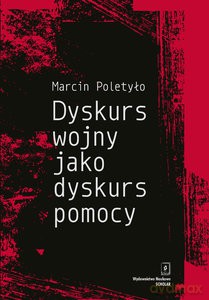 Dyskurs wojny jako dyskurs pomocy - Marcin Poletyło [KSIĄŻKA]