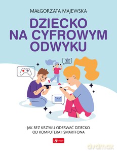 Dziecko na cyfrowym odwyku - Małgorzata Majewska [KSIĄŻKA]