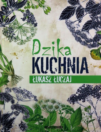 Dzika kuchnia - Łukasz Łuczaj [KSIĄŻKA]