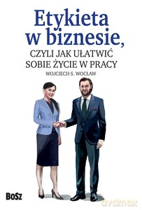 Etykieta w biznesie - Wojciech Wocław [KSIĄŻKA]