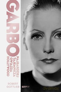 Garbo. Najbardziej tajemnicza gwiazda Hollywood - Robert Gottlieb [KSIĄŻKA]
