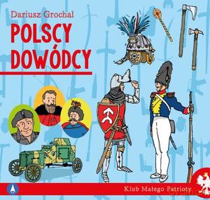 Klub małego patrioty. Polscy dowódcy - Dariusz Grochal, Dariusz Grochal [KSIĄŻKA]