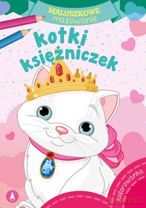 Maluszkowe malowanie. Kotki księżniczek [KSIĄŻKA]