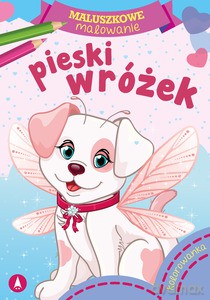 Maluszkowe malowanie. Pieski wróżek [KSIĄŻKA]
