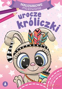 Maluszkowe malowanie. Urocze króliczki [KSIĄŻKA]
