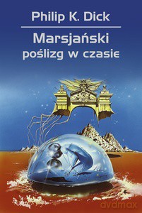 Marsjański poślizg w czasie - K. Dick Philip [KSIĄŻKA]