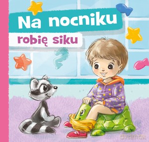 Na nocniku robię siku - Aneta Grabowska, Agnieszka Filipowska [KSIĄŻKA]