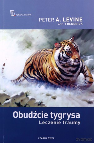 Obudźcie tygrysa. Leczenie traumy - Levine Peter A., Ann Fredrick [KSIĄŻKA]
