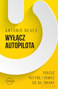 Wyłącz autopilota - Antonio Neves [KSIĄŻKA]