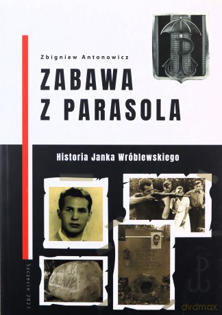 Zabawa z Parasola. Historia Janka Wróblewskiego - Zbigniew Antonowicz [KSIĄŻKA]