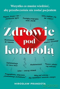 Zdrowie pod kontrolą. Wszystko co musisz wiedzieć, aby przedwcześnie nie zostać pacjentem - Mirosław Prandota [KSIĄŻKA]