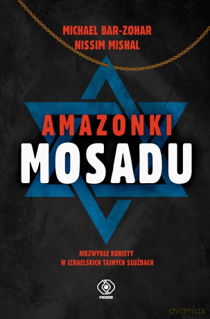 Amazonki Mosadu - Michael Bar-Zohar, Nissim Mishal [KSIĄŻKA]