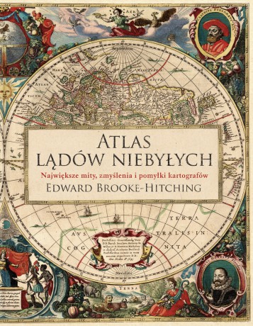 Atlas lądów niebyłych - Edward Brooke-Hitching [KSIĄŻKA]