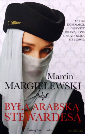 Była arabską stewardesą wyd. specjalne - Marcin Margielewski [KSIĄŻKA]