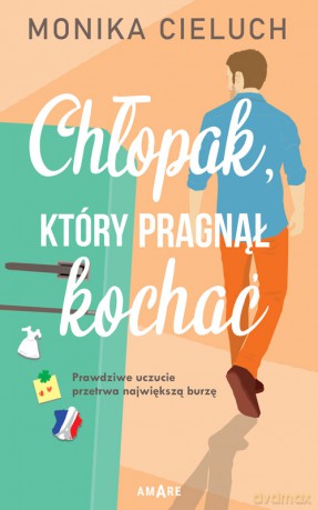 Chłopak, który pragnął kochać - Monika Cieluch [KSIĄŻKA]
