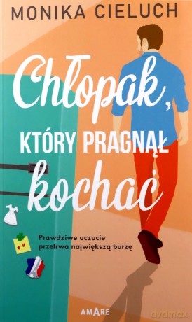Chłopak, który pragnął kochać - Monika Cieluch [KSIĄŻKA]