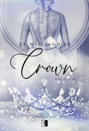 Crown. Royal Trylogy (Tom 2) - Sylwia Zandler [KSIĄŻKA]
