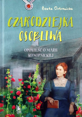 Czarodziejka osobliwa. Opowieść o Marii konopnickiej. Nieprzeciętni - Beata Ostrowicka [KSIĄŻKA]