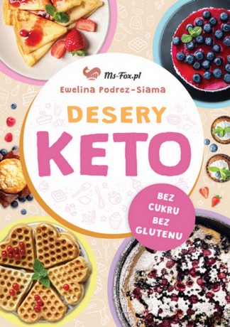 Desery KETO. Słodycze bez cukru, bez glutenu, ze smakiem - Ewelina Podrez-Siama [KSIĄŻKA]