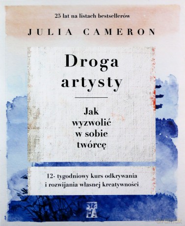Droga artysty. Jak wyzwolić w sobie twórcę - Julia Cmeron [KSIĄŻKA]