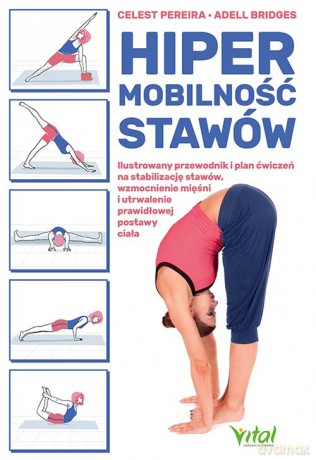 Hipermobilność stawów. Ilustrowany przewodnik i plan ćwiczeń na stabilizację stawów, wzmocnienie mięśni i utrwalenie prawidłowej postawy ciała - Celest Pereira, Adell Bridges [KSIĄŻKA]