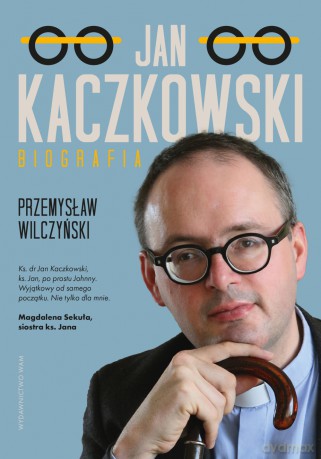Jan Kaczkowski. Biografia - Przemysław Wilczyński [KSIĄŻKA]