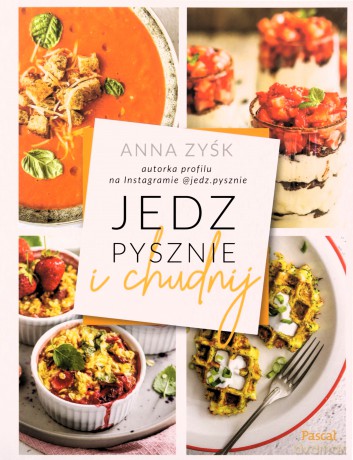 Jedz pysznie i chudnij - Anna Zyśk [KSIĄŻKA]