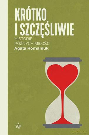 Krótko i szczęśliwie. Historie późnych miłości - Agata Romaniuk [KSIĄŻKA]