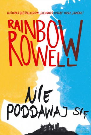 Nie poddawaj się - Rainbow Rowell [KSIĄŻKA]