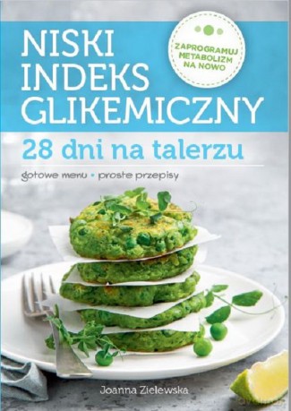 Niski indeks glikemiczny. 28 dni na talerzu - Joanna Zielewska [KSIĄŻKA]