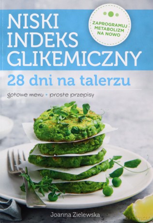 Niski indeks glikemiczny. 28 dni na talerzu - Joanna Zielewska [KSIĄŻKA]