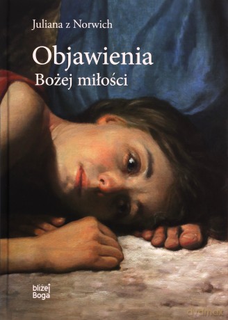 Objawienia Bożej miłości - Julianna z Norwich [KSIĄŻKA]