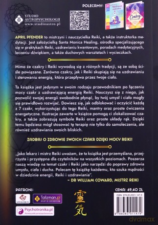 Odblokowanie i oczyszczenie czakr za pomocą Reiki. Proste ćwiczenia i praktyki skutecznego uzdrawiania energetycznego - April Pfender [KSIĄŻKA]