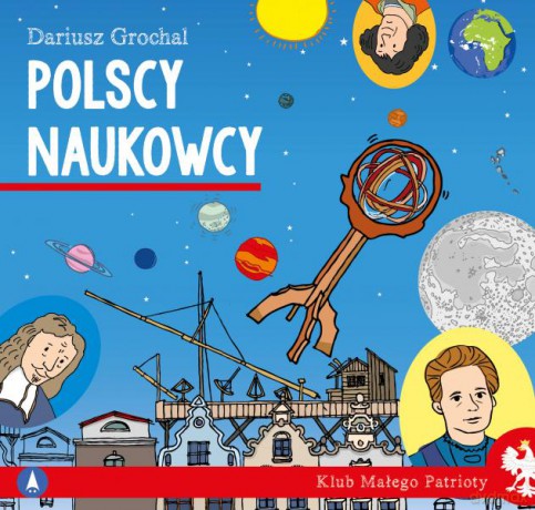 Polscy naukowcy. Klub małego patrioty - Dariusz Grochal, Dariusz Grochal [KSIĄŻKA]