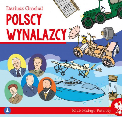 Polscy wynalazcy. Klub małego patrioty - Dariusz Grochal, Dariusz Grochal [KSIĄŻKA]