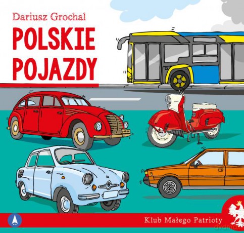 Polskie pojazdy. Klub małego patrioty - Dariusz Grochal, Dariusz Grochal [KSIĄŻKA]
