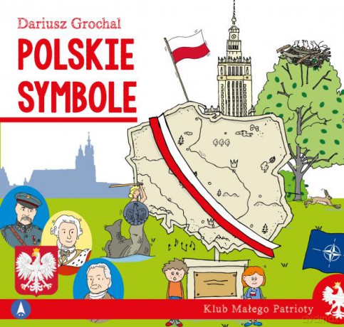 Polskie symbole. Klub małego patrioty - Dariusz Grochal, Dariusz Grochal [KSIĄŻKA]