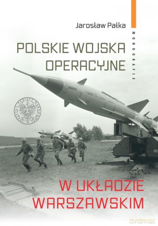Polskie wojska operacyjne w Układzie Warszawskim - Jarosław Pałka [KSIĄŻKA]