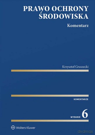Prawo ochrony środowiska. Komentarz - Krzysztof Gruszecki [KSIĄŻKA]