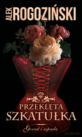 Przeklęta szkatułka. Gorset i szpada (Tom 2) - Alek Rogoziński [KSIĄŻKA]