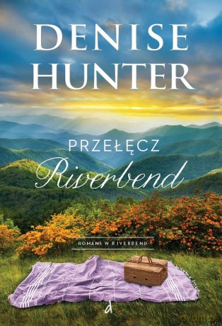 Przełęcz Riverbend. Romans w Riverbend (Tom 1) - Denise Hunter [KSIĄŻKA]