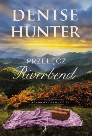Przełęcz Riverbend. Romans w Riverbend (Tom 1) - Denise Hunter [KSIĄŻKA]