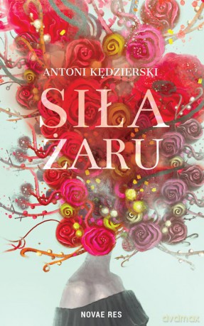 Siła żaru - Antoni Kędzierski [KSIĄŻKA]