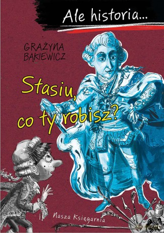 Stasiu, co ty robisz? Ale historia.... - Grażyna Bąkiewicz [KSIĄŻKA]