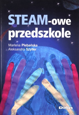 STEAM-owe przedszkole - Marlena Plebańska, Aleksandra Szyller [KSIĄŻKA]